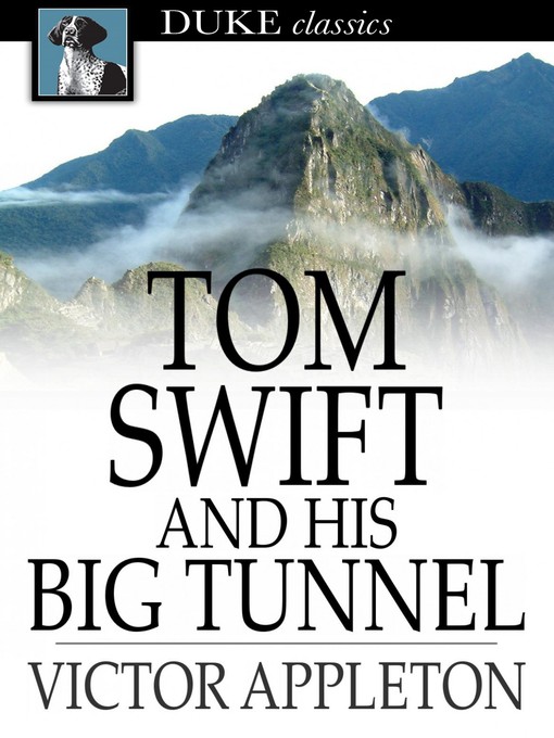 Title details for Tom Swift and His Big Tunnel: Or, the Hidden City of the Andes by Victor Appleton - Available
